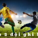 Kèo 2 đội ghi bàn: Dự đoán thông minh, thắng lớn mỗi trận